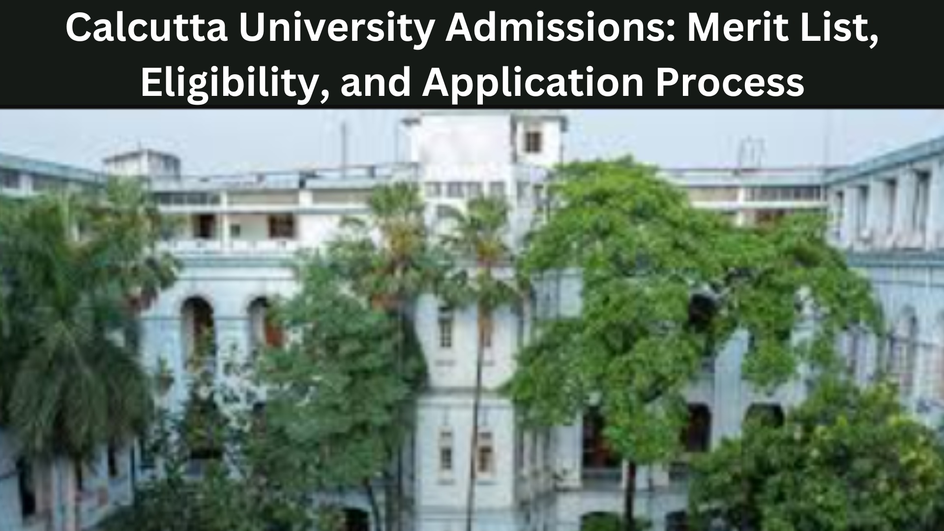 Calcutta University Admissions Merit List, Eligibility, and Application Process